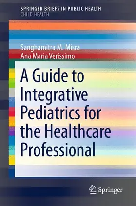 Verissimo / Misra | A Guide to Integrative Pediatrics for the Healthcare Professional | Buch | 978-3-319-06834-3 | sack.de