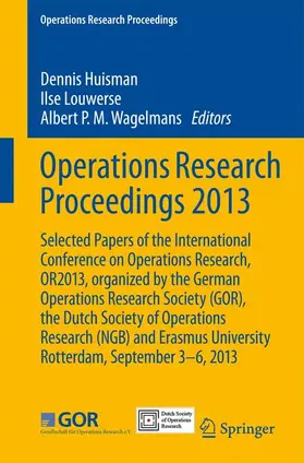 Huisman / Wagelmans / Louwerse |  Operations Research Proceedings 2013 | Buch |  Sack Fachmedien