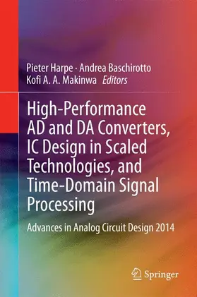 Harpe / Makinwa / Baschirotto |  High-Performance AD and DA Converters, IC Design in Scaled Technologies, and Time-Domain Signal Processing | Buch |  Sack Fachmedien