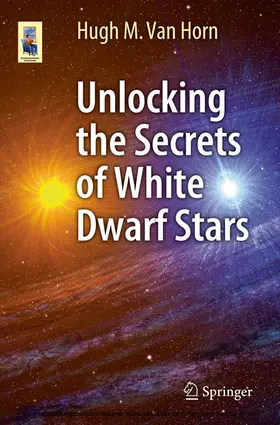 Van Horn | Unlocking the Secrets of White Dwarf Stars | E-Book | sack.de