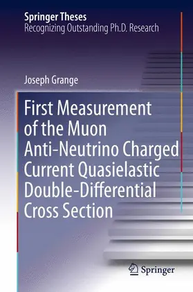 Grange |  First Measurement of the Muon Anti-Neutrino Charged Current Quasielastic Double-Differential Cross Section | Buch |  Sack Fachmedien
