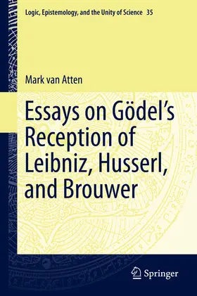 van Atten | Essays on Go¨del’s Reception of Leibniz, Husserl, and Brouwer | E-Book | sack.de