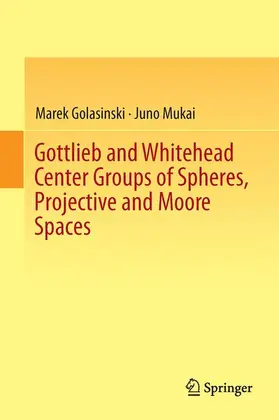 Mukai / Golasinski / Golasinski |  Gottlieb and Whitehead Center Groups of Spheres, Projective and Moore Spaces | Buch |  Sack Fachmedien