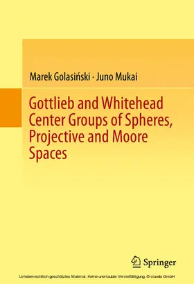 Golasinski / Golasinski / Mukai | Gottlieb and Whitehead Center Groups of Spheres, Projective and Moore Spaces | E-Book | sack.de