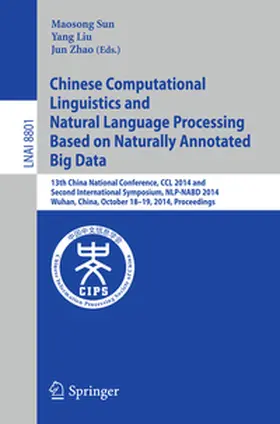 Sun / Liu / Zhao | Chinese Computational Linguistics and Natural Language Processing Based on Naturally Annotated Big Data | E-Book | sack.de