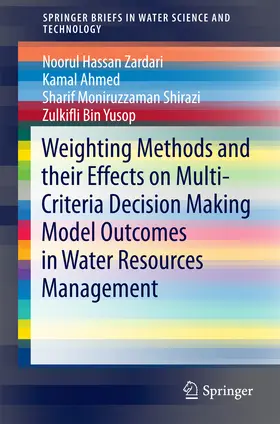 Zardari / Ahmed / Shirazi |  Weighting Methods and their Effects on Multi-Criteria Decision Making Model Outcomes in Water Resources Management | eBook | Sack Fachmedien