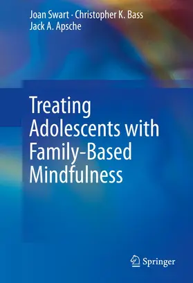 Swart / Apsche / Bass |  Treating Adolescents with Family-Based Mindfulness | Buch |  Sack Fachmedien