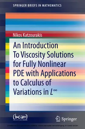 Katzourakis |  An Introduction To Viscosity Solutions for Fully Nonlinear PDE with Applications to Calculus of Variations in L8 | eBook | Sack Fachmedien