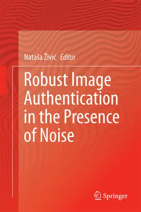 Živic / Zivic | Robust Image Authentication in the Presence of Noise | E-Book | sack.de