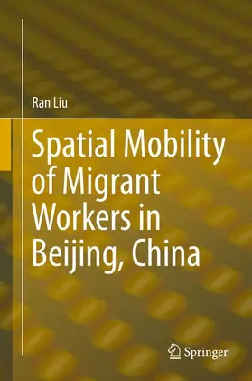 Liu |  Spatial Mobility of Migrant Workers in Beijing, China | Buch |  Sack Fachmedien