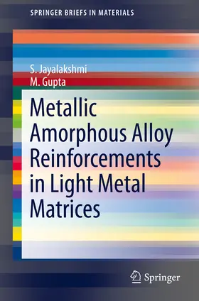 Jayalakshmi / Gupta | Metallic Amorphous Alloy Reinforcements in Light Metal Matrices | E-Book | sack.de