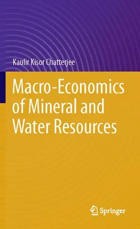 Chatterjee |  Macro-Economics of Mineral and Water Resources | Buch |  Sack Fachmedien