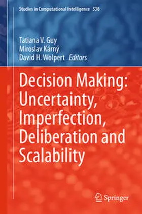 Guy / Kárný / Wolpert | Decision Making: Uncertainty, Imperfection, Deliberation and Scalability | E-Book | sack.de