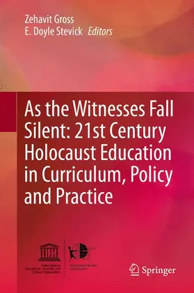 Stevick / Gross |  As the Witnesses Fall Silent: 21st Century Holocaust Education in Curriculum, Policy and Practice | Buch |  Sack Fachmedien