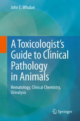 Whalan |  A Toxicologist's Guide to Clinical Pathology in Animals | Buch |  Sack Fachmedien