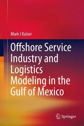 Kaiser |  Offshore Service Industry and Logistics Modeling in the Gulf of Mexico | Buch |  Sack Fachmedien