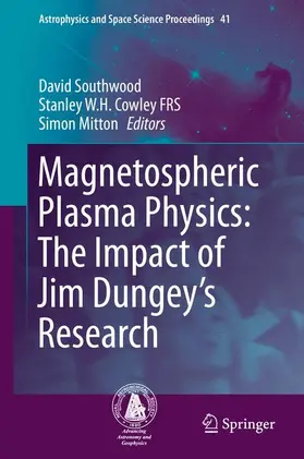 Southwood / Cowley FRS / Mitton |  Magnetospheric Plasma Physics: The Impact of Jim Dungey's Research | Buch |  Sack Fachmedien