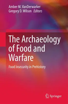 Wilson / VanDerwarker |  The Archaeology of Food and Warfare | Buch |  Sack Fachmedien