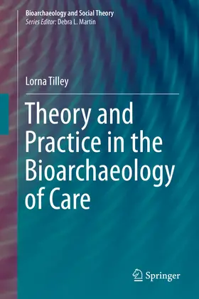 Tilley | Theory and Practice in the Bioarchaeology of Care | E-Book | sack.de