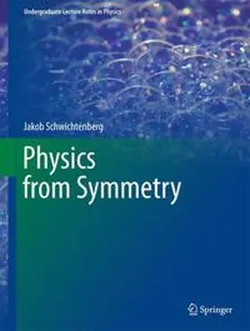 Schwichtenberg |  Physics from Symmetry | Buch |  Sack Fachmedien