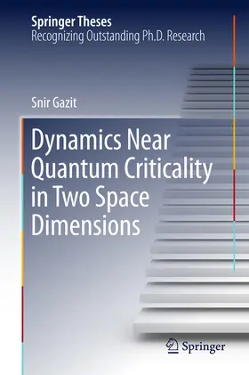 Gazit |  Dynamics Near Quantum Criticality in Two Space Dimensions | eBook | Sack Fachmedien