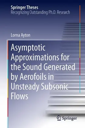 Ayton |  Asymptotic Approximations for the Sound Generated by Aerofoils in Unsteady Subsonic Flows | Buch |  Sack Fachmedien