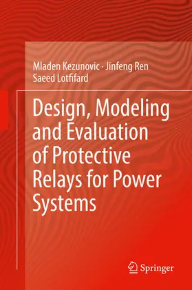 Kezunovic / Ren / Lotfifard |  Design, Modeling and Evaluation of Protective Relays for Power Systems | eBook | Sack Fachmedien
