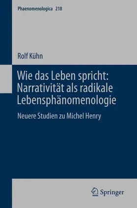 Kühn |  Wie das Leben spricht: Narrativität als radikale Lebensphänomenologie | Buch |  Sack Fachmedien