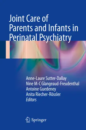 Sutter-Dallay / Glangeaud-Freudenthal / Guedeney | Joint Care of Parents and Infants in Perinatal Psychiatry | E-Book | sack.de