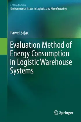 Zajac |  Evaluation Method of Energy Consumption in Logistic Warehouse Systems | Buch |  Sack Fachmedien