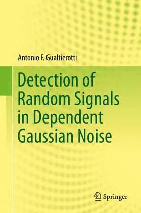 Gualtierotti |  Detection of Random Signals in Dependent Gaussian Noise | Buch |  Sack Fachmedien