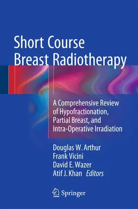 Arthur / Khan / Vicini |  Short Course Breast Radiotherapy | Buch |  Sack Fachmedien