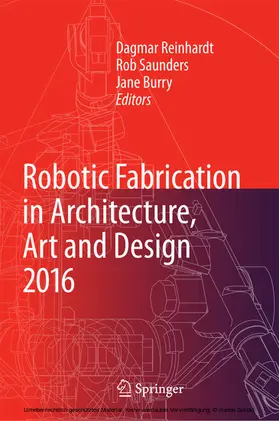 Reinhardt / Saunders / Burry |  Robotic Fabrication in Architecture, Art and Design 2016 | eBook | Sack Fachmedien