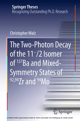 Walz | The Two-Photon Decay of the 11-/2 Isomer of 137Ba and Mixed-Symmetry States of 92,94Zr and 94Mo | E-Book | sack.de