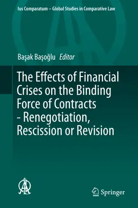 Basoglu / Basoglu |  The Effects of Financial Crises on the Binding Force of Contracts - Renegotiation, Rescission or Revision | eBook | Sack Fachmedien