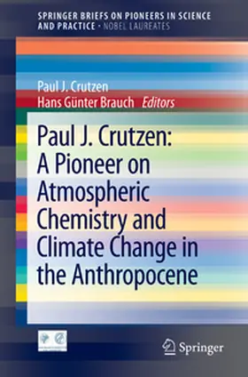 Brauch / Crutzen |  Paul J. Crutzen: A Pioneer on Atmospheric Chemistry and Climate Change in the Anthropocene | Buch |  Sack Fachmedien
