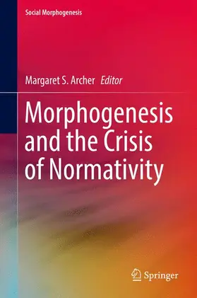 Archer |  Morphogenesis and the Crisis of Normativity | Buch |  Sack Fachmedien