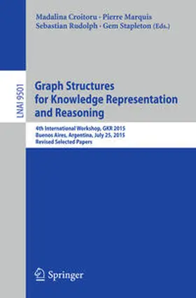 Croitoru / Marquis / Rudolph |  Graph Structures for Knowledge Representation and Reasoning | eBook | Sack Fachmedien