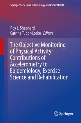 Tudor-Locke / Shephard |  The Objective Monitoring of Physical Activity: Contributions of Accelerometry to Epidemiology, Exercise Science and Rehabilitation | Buch |  Sack Fachmedien