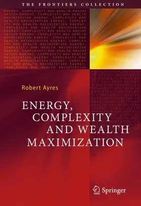 Ayres |  Energy, Complexity and Wealth Maximization | Buch |  Sack Fachmedien