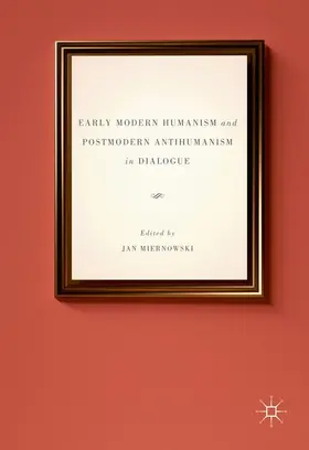 Miernowski |  Early Modern Humanism and Postmodern Antihumanism in Dialogue | Buch |  Sack Fachmedien