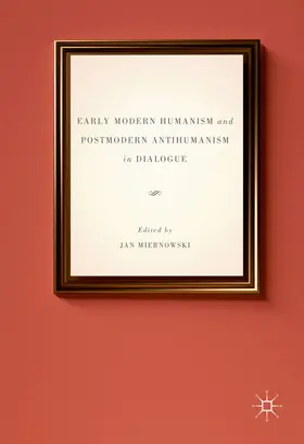 Miernowski | Early Modern Humanism and Postmodern Antihumanism in Dialogue | E-Book | sack.de