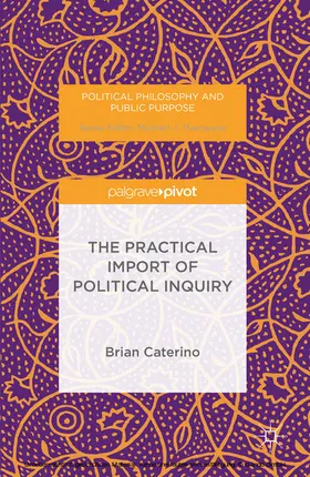 Caterino |  The Practical Import of Political Inquiry | eBook | Sack Fachmedien