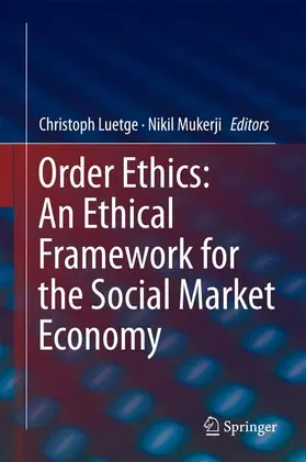 Mukerji / Luetge |  Order Ethics: An Ethical Framework for the Social Market Economy | Buch |  Sack Fachmedien