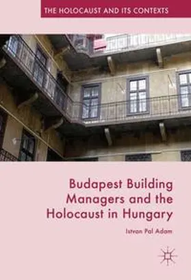 Adam |  Budapest Building Managers and the Holocaust in Hungary | Buch |  Sack Fachmedien