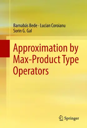 Bede / Coroianu / Gal |  Approximation by Max-Product Type Operators | eBook | Sack Fachmedien