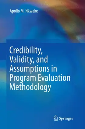 Nkwake |  Credibility, Validity, and Assumptions in Program Evaluation Methodology | Buch |  Sack Fachmedien
