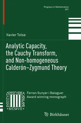 Tolsa |  Analytic Capacity, the Cauchy Transform, and Non-homogeneous Calderón-Zygmund Theory | Buch |  Sack Fachmedien