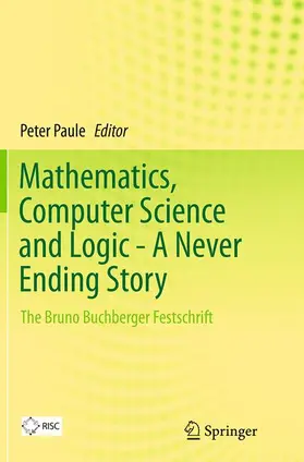 Paule |  Mathematics, Computer Science and Logic - A Never Ending Story | Buch |  Sack Fachmedien