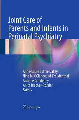 Sutter-Dallay / Riecher-Rössler / Glangeaud-Freudenthal |  Joint Care of Parents and Infants in Perinatal Psychiatry | Buch |  Sack Fachmedien